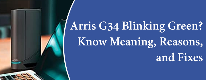 Arris G34 Blinking Green Know Meaning