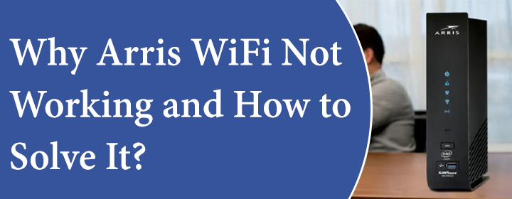 Arris WiFi Not Working and How to Solve it